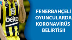 Koronavirüs Fenerbahçe’de!