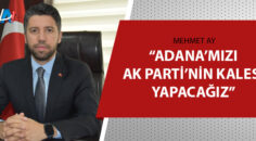 AK Parti Adana’da kongre heyecanı!