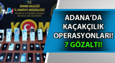 Adana polisi kaçakçılara göz açtırmıyor!