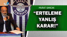 Adana Demirspor’dan maç erteleme kararına tepki!