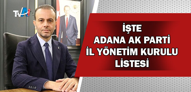 AK Parti Adana İl Başkanlığı’nın yeni il yönetimi belli oldu