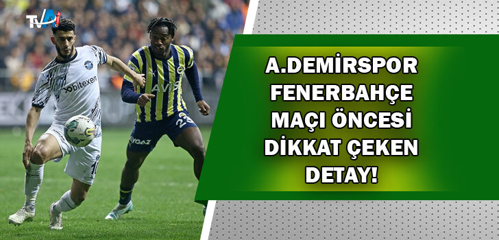 Adana Demirspor ile Fenerbahçe 39. randevuda!