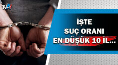 Türkiye’de suç oranı en düşük iller belli oldu!