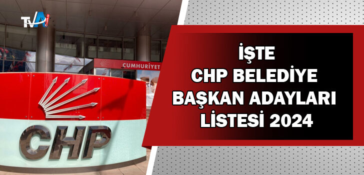 CHP belediye başkan adayları kimler oldu,hangi iller açıklandı?